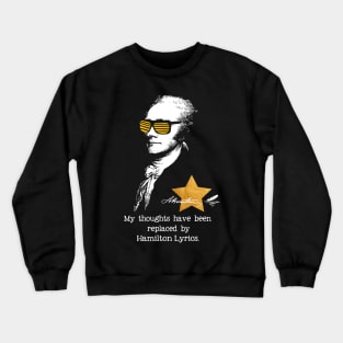 My thoughts have been replaced by Hamilton lyrics Crewneck Sweatshirt